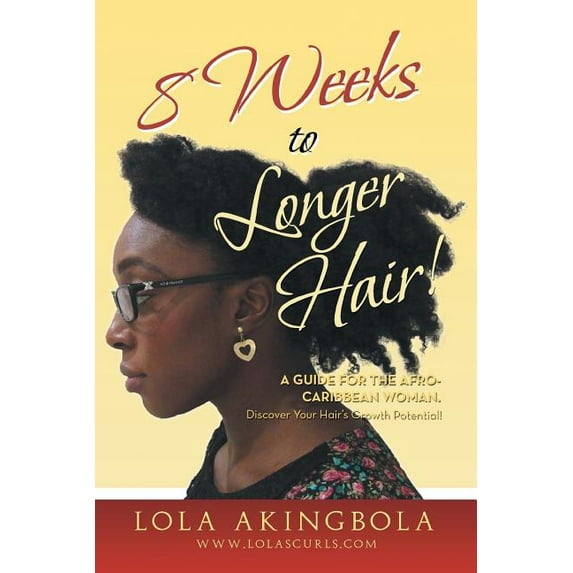 8 Weeks to Longer Hair!: A Guide for the Afro-Caribbean Woman. Discover Your Hair's Growth Potential!