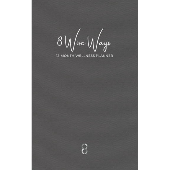 8 Wise Ways 12 Month Wellness Planner: Live the 8Wise Way for Better Mental Health and Wellbeing, (Hardcover)