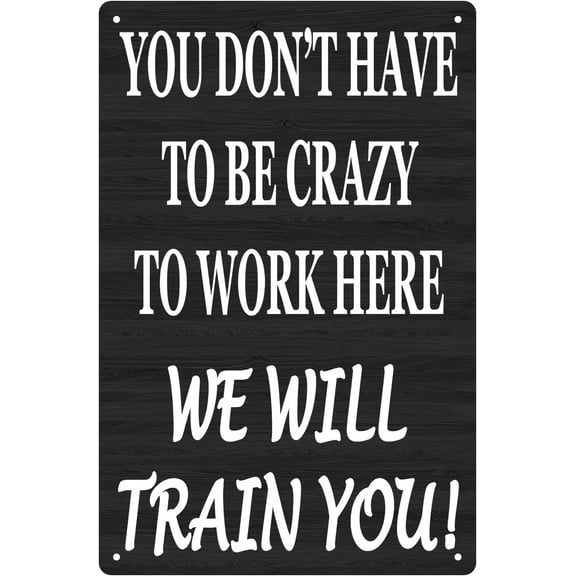 8"X 12" Funny Sarcastic Work Office Retail Metal Tin Sign You Don't Have To Be Crazy To Work Here We Will Train You Wall Decor Bar Boss Employee Coworker Gifts
