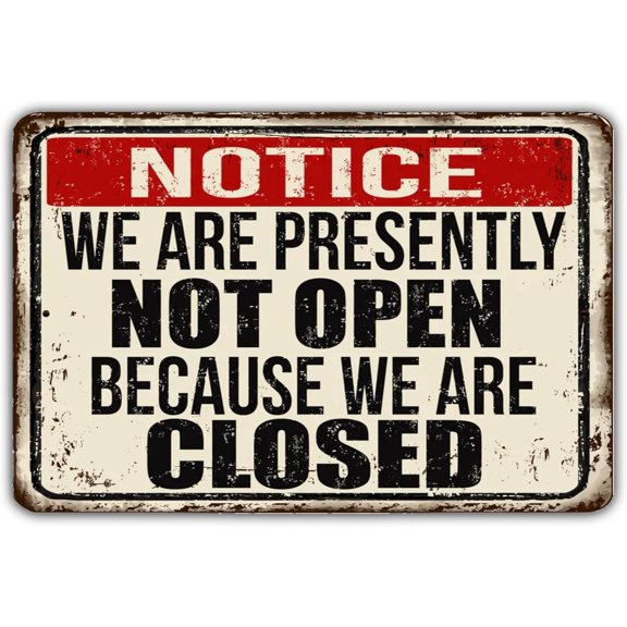 8"X 12" Notice We Are Presently Not Open Because We Are Closed Vintage Style Metal Sign Retro Tin Sign