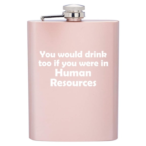 8 oz Rose Gold Stainless Steel Hip Flask with Funnel You Would Drink Too If You Were In Human Resources