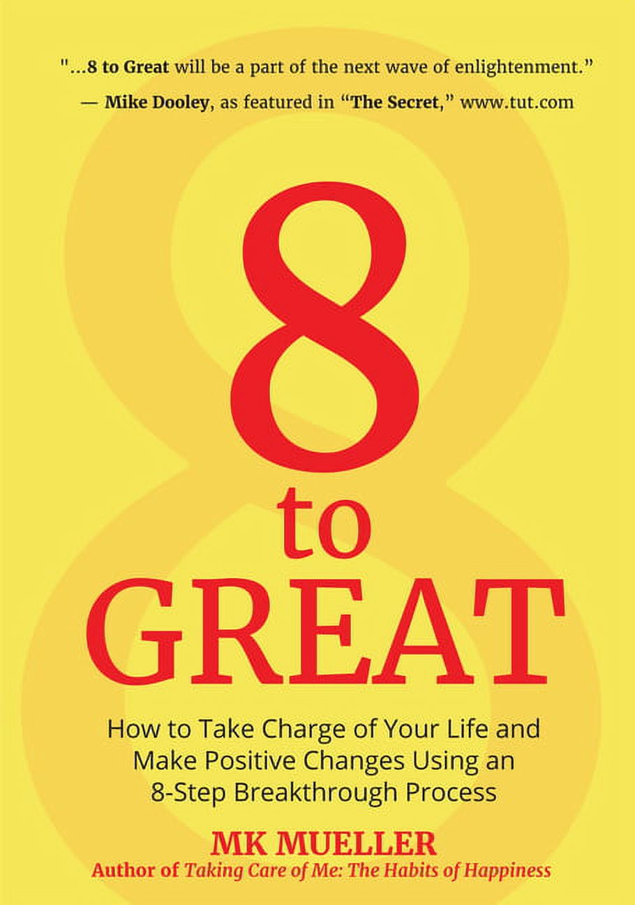 8 to Great: How to Take Charge of Your Life and Make Positive Changes ...