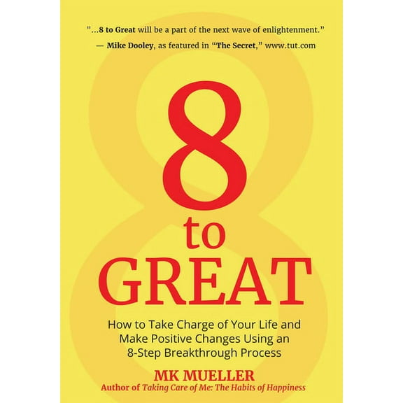 8 to Great: How to Take Charge of Your Life and Make Positive Changes Using an 8-Step Breakthrough Process (Inspiration,, (Hardcover)