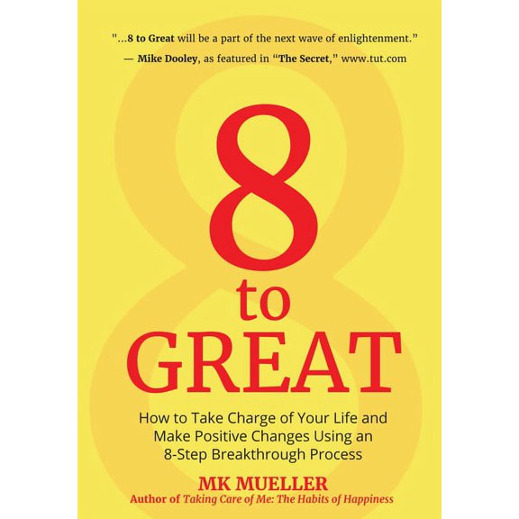 8 to Great: How to Take Charge of Your Life and Make Positive Changes Using an 8-Step Breakthrough Process (Inspiration,, (Paperback)