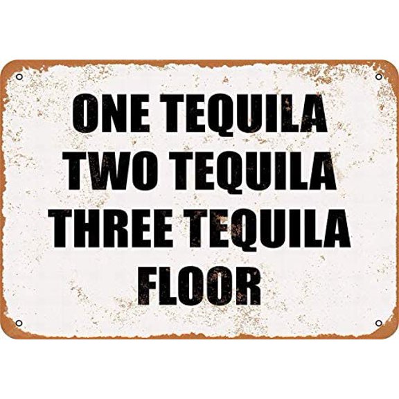 8 x 12 Metal Sign - ONE Tequila, Two Tequila, Three Tequila, Floor - Vintage Wall Decor Art