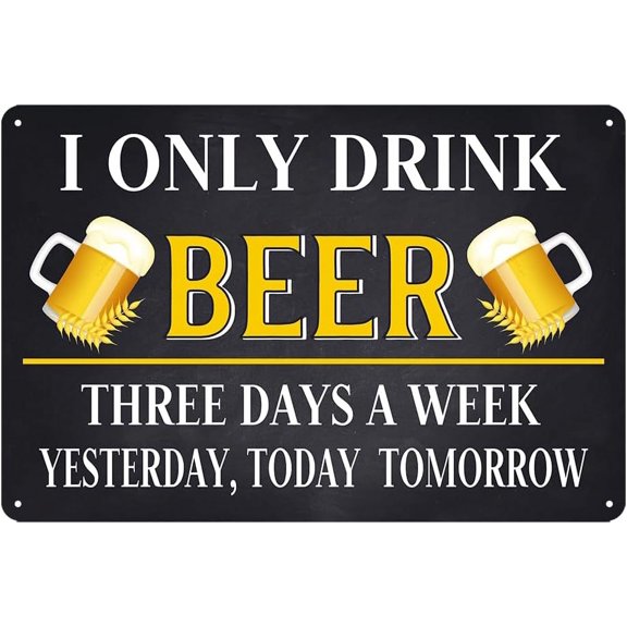 8 x 12 in Metal Tin Sign - Funny Beer Signs I Only Drink Beer Three Days A Week Tin Sign Beers Metal Signs For Man Cave Accessories Man Cave Decor Signs For Home Bar Wall Decorations For Home Garage