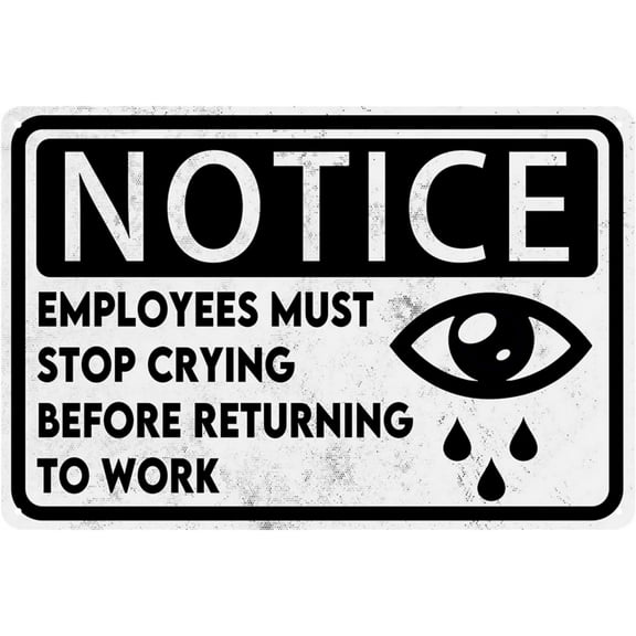 8 x 12 in Metal Tin Sign - Funny Office Signs Employees Must Stop Crying Before Returning To Work Sign Office Metal Tin Sign Work Office Cubicle Breakroom Decor Bathroom Decor For Women Office Gifts