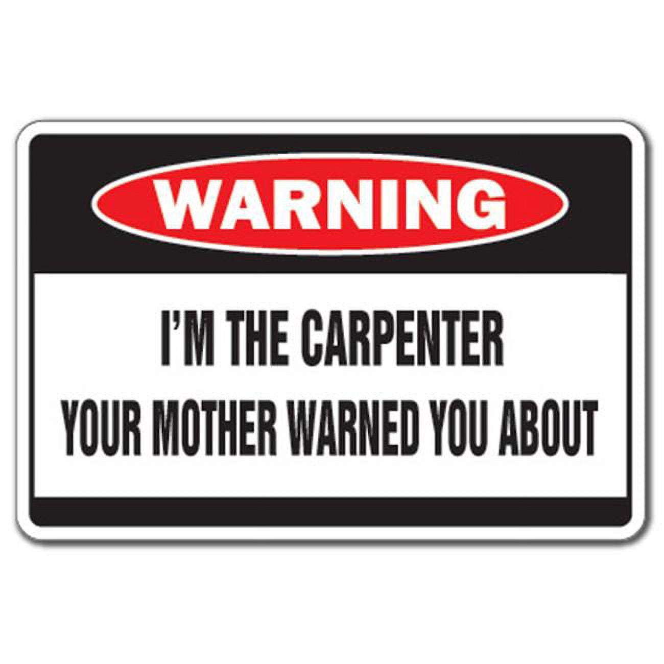 8 x 12 in. I Am the Carpenter Warning Decal - Mother Construction ...