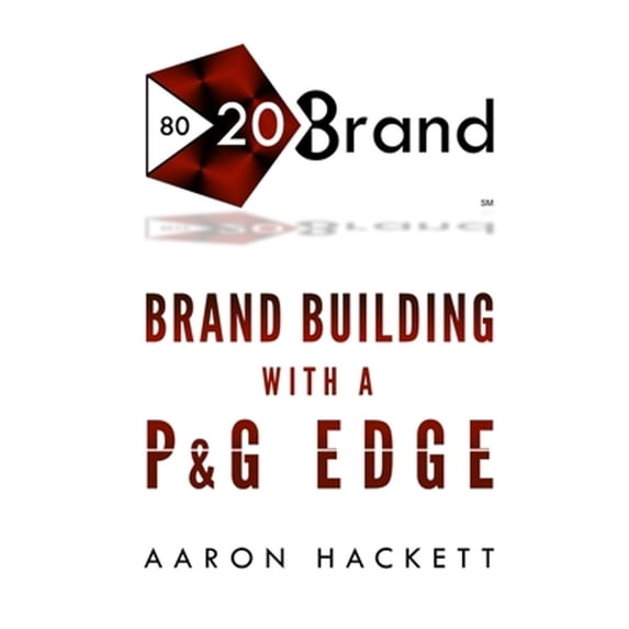 Pre-Owned 80/20 Brand: Brand Building with a P&G Edge (Paperback) 1096291754 9781096291756
