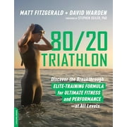 80/20 Triathlon : Discover the Breakthrough Elite-Training Formula for Ultimate Fitness and Performance at All Levels (Paperback)