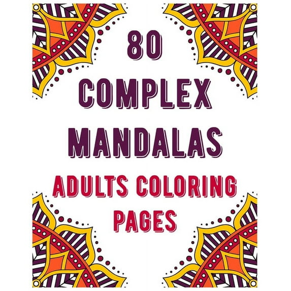 80 Complex Mandalas Adults Coloring Pages: mandala coloring book for all: 80 unique patterns and mandalas coloring book: Stress relieving and relaxing Coloring Pages (Paperback)