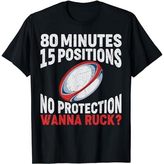 80 Minutes 15 Positions No Protection Wanna Ruck Rugby T-Shirt