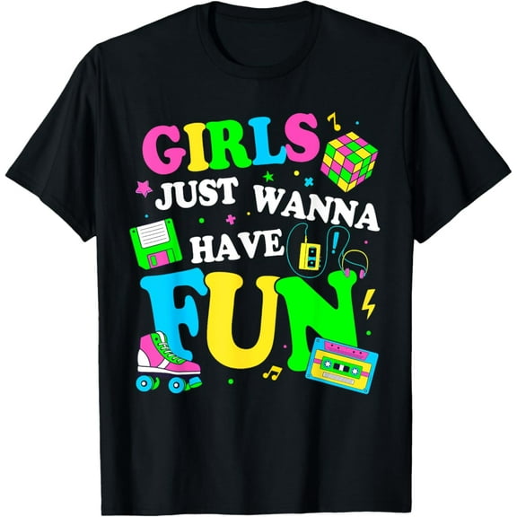 80'S Just Wanna Have Fun 1980S Men Women Unisex Men Women T-Shirt S-5Xl - Best Birthday Gifts