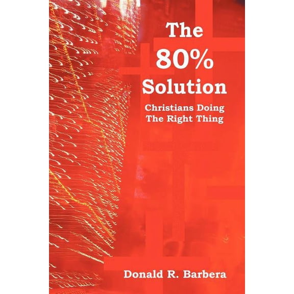80% Solution : Christians Doing the Right Thing