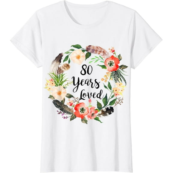 80 Years Loved, 80th Birthday For Women, Grandma 80th T-Shirt