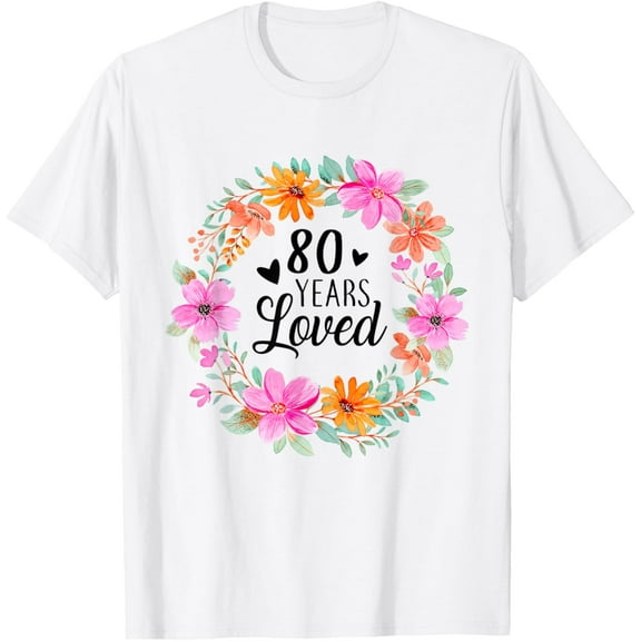 80 Years Loved Funny Mom Dad Grandpa Grandma 80th Birthday T-ShirtMen and women, White T-shirt, size: Extra large