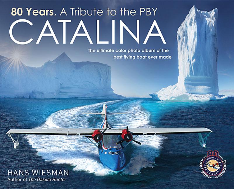 80 Years, a Tribute to the Pby Catalina : The Ultimate Color Photo ...