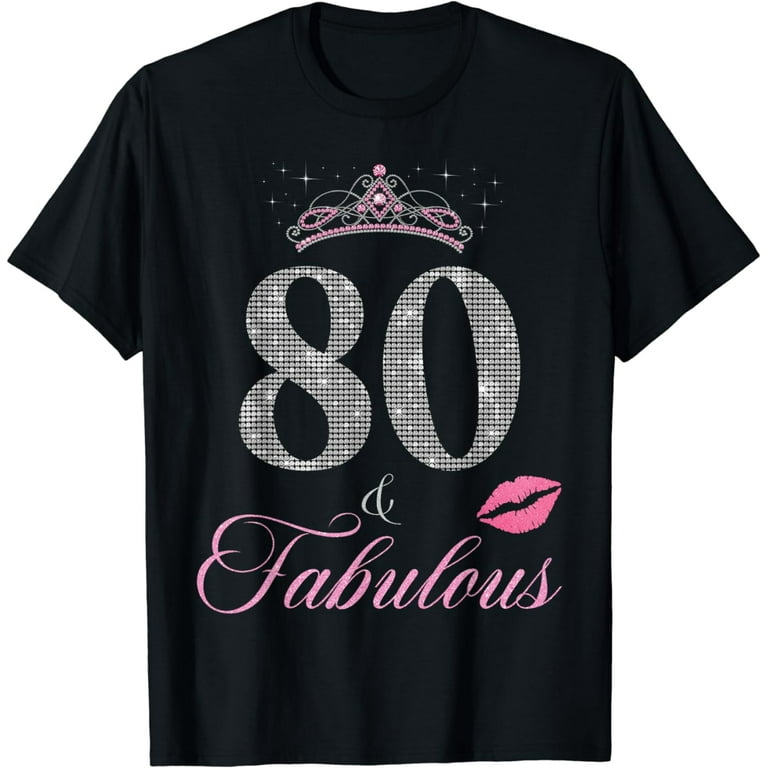 80 And Fabulous T-Shirt 80 Yrs Old B-Day 80th Birthday Gift 80 And Fabulous T-Shirt 80 Yrs Old B-Day 80th Birthday Gift