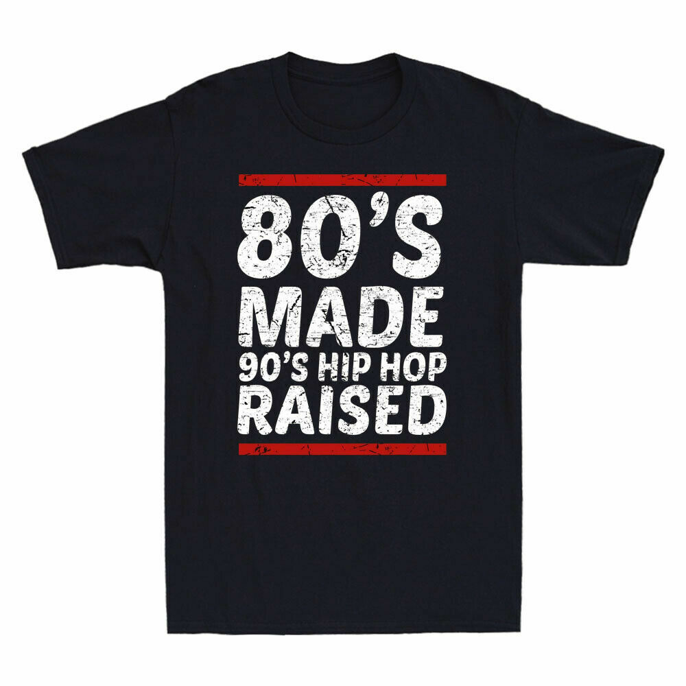 80's Made 90's Hip Hop Raised Apparel Funny Quotes Gift Men's TShirt