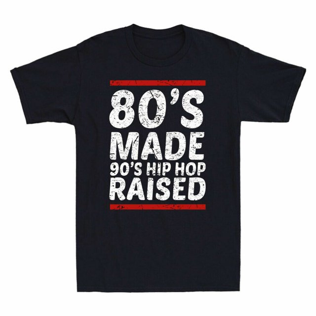 80's Made 90's Hip Hop Raised Apparel Funny Quotes Gift Men's TShirt