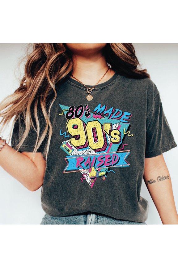 80's Made 90's Raised Shirt, 80's Shirt, 90's Shirt, 80's Made 90's Raised Vintage Style Shirt, Gift-457
