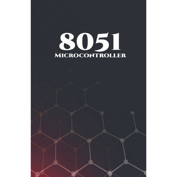 8051 Microcontroller Best 10 Projects: RFID Interfacing, Advanced Thermometer, Computerized Clock, Graphical LCD, Advanced Code Lock, PIR Sensor and GSM Based Security etc.., (Paperback)