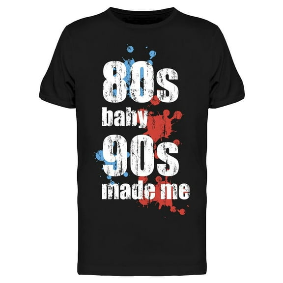 80s Baby 90s Made Me Men T-Shirt, Male Large