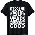 thumbnail image 1 of 80th Birthday Gift Took Me 80 Years Good Funny 80 Year Old T-Shirt, 1 of 6