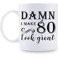 thumbnail image 1 of 80th Birthday Gifts for Women Men - Damn I Make 80 Look Great Mug - 80 Year Old Present Ideas for Wife, Husband, Mom, Dad, Sisters, Brothers, Friends, Coworkers - 11 oz Coffee Mug, 1 of 6