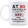 thumbnail image 1 of 80th Birthday Gifts for Women Men Grandma Grandpa Mom Dad Friend Sister Brother Uncle Aunt Coworker - At 80 I''m Still Playing with A Full Deck Birthday Mug - 11oz Coffee Mug, 1 of 6