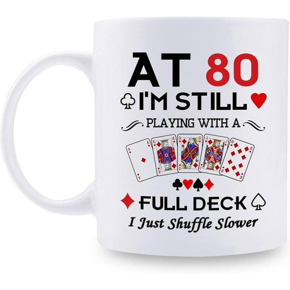 80th Birthday Gifts for Women Men Grandma Grandpa Mom Dad Friend Sister Brother Uncle Aunt Coworker - At 80 I''m Still Playing with A Full Deck Birthday Mug - 11oz Coffee Mug