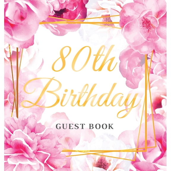 80th Birthday Guest Book: An Elegant Floral Keepsake for Her 80th Birthday Party - Sign-In Pages, Wishes & Memories, Gif, (Hardcover)