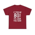 thumbnail image 1 of 80th Birthday It Took Me 80 Years To Look This Good T-shirt, 1 of 2