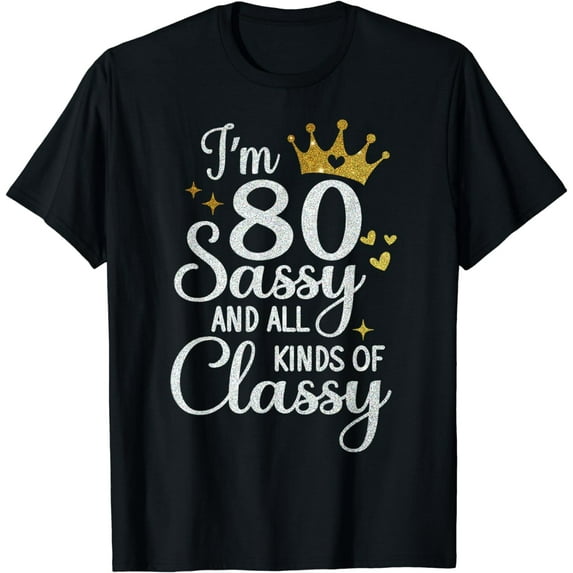 80th Birthday Sassy And All Kinds Of Classy 80 Year Old Bday T-Shirt
