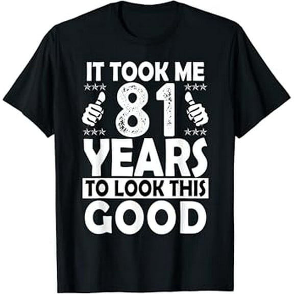 81St Birthday Gift Took Me 81 Years Good Funny 81 Year Old Hot Trending T-Shirt Unisex S To 5Xl