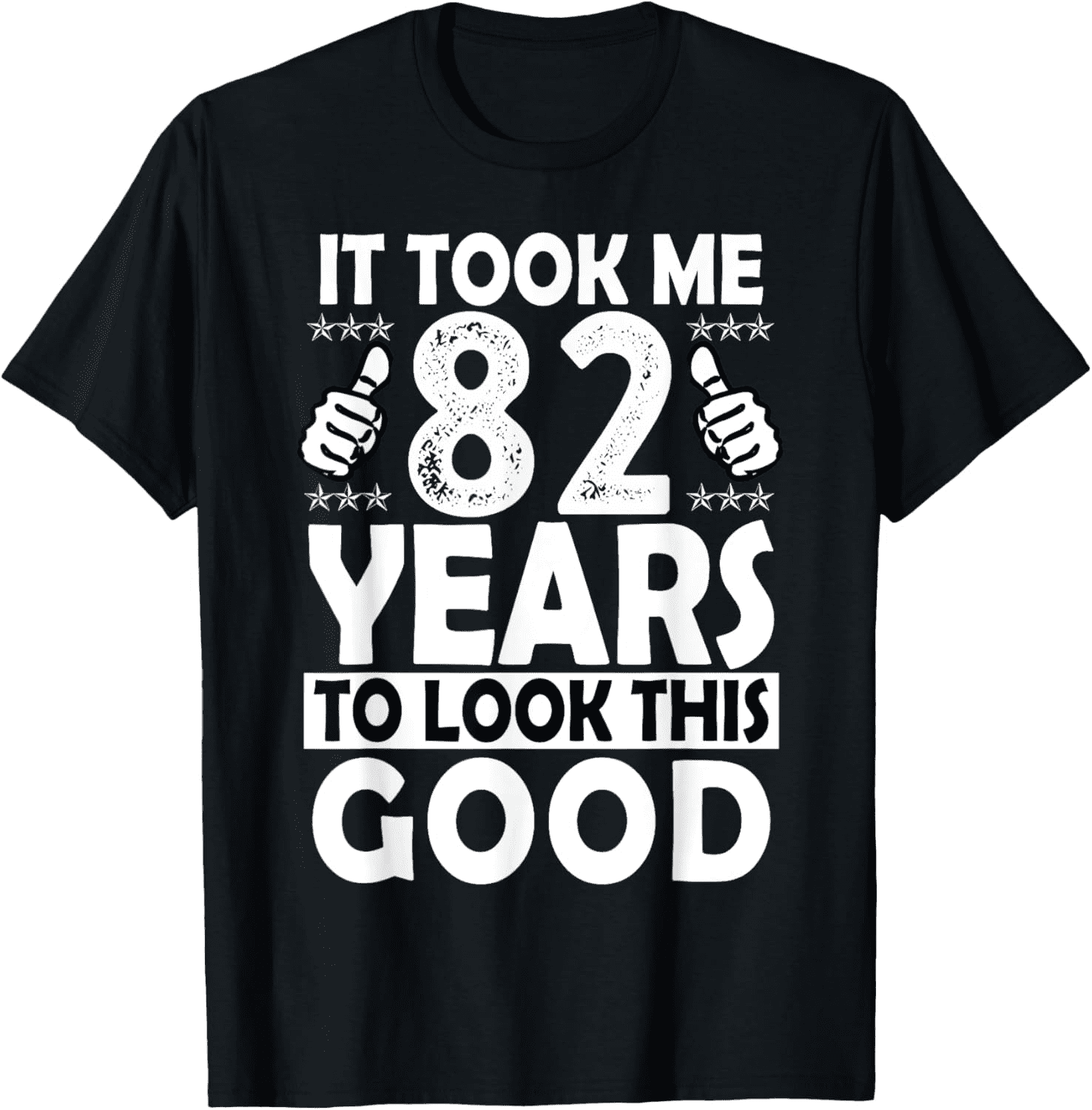 82nd Birthday Gift Took Me 82 Years Good Funny 82 Year Old Men's T ...