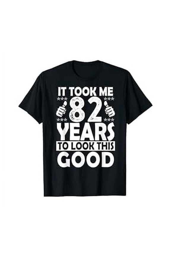 82nd Birthday Gift Took Me 82 Years Good Funny 82 Year Old T-Shirt