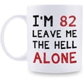 thumbnail image 1 of 82nd Birthday Gifts for Women Men - I''m 82 Leave Me The Hell Alone Mug - 82 Year Old Birthday Gifts for Mom, Dad, Husband, Wife, Brother, Sisters, Grandma, Grandpa, Friends - 11 oz Coffee Mug, 1 of 6