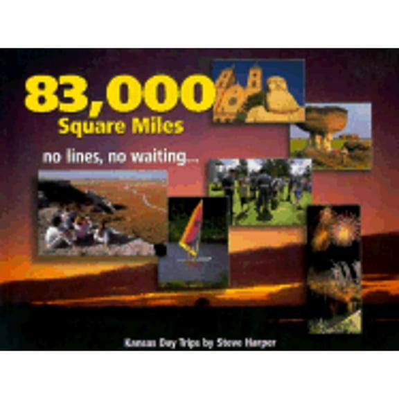 Pre-Owned 83,000 Square Miles, No Lines, No Waiting--: Kansas Day Trips (Paperback) 1880652943 9781880652947