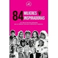thumbnail image 1 of 84 mujeres inspiradoras: Las vidas de heroínas influyentes que se rebelaron, marcaron la diferencia e inspiraron (Libro , (Paperback), 1 of 1