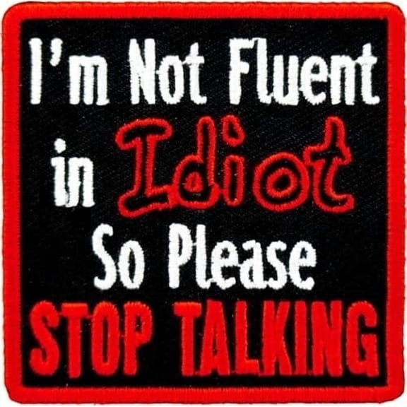 I'm Not Fluent In Idiot Stop Talking Patch,  Funny Patches