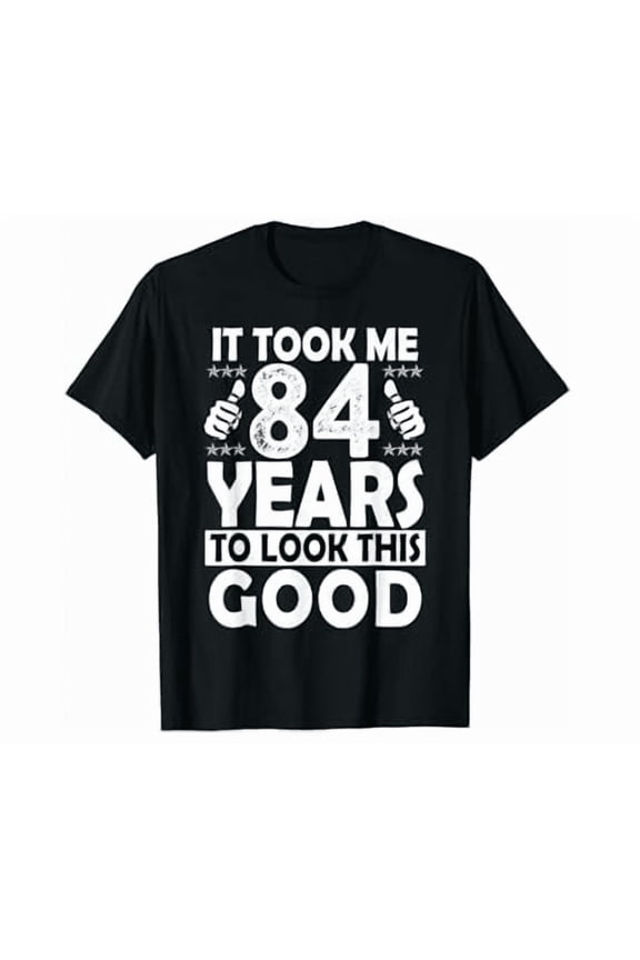84Th Birthday Gift Took Me 84 Years Good Funny 84 Year Old Shirt Hot Trending Shirt, Vintage Birthday Gift