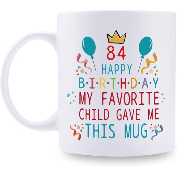 84th Birthday Gifts for Mom Dad from Daughter son - 84 Happy Birthday My Favorite Child Gave Me This Mug - 84th Birthday Mug for Mom Dad from Daughter son - 11 oz Coffee Mug