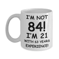 thumbnail image 1 of 84th birthday mug gifts , I'm not 84, I'm 21 with 63 Years Experience - White Coffee Mug Tea Cup 11 oz Gift, 1 of 2