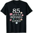 thumbnail image 1 of 85 Years Old Blessed Loved Floral Flower 85th Birthday Women T-Shirt, F773 Sweatshirt All Size S-5XL, 1 of 5