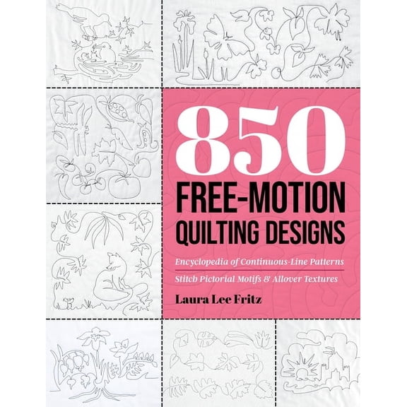 850 Free-Motion Quilting Designs: Encyclopedia of Continuous-Line Patterns; Stitch Pictorial Motifs & Allover Textures, (Paperback)