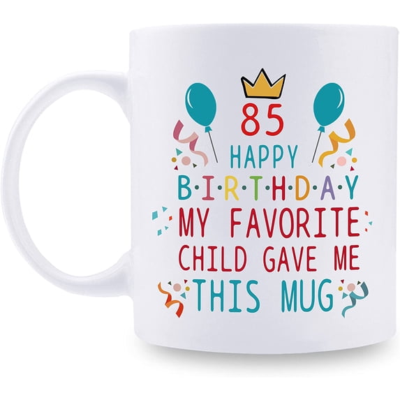 85th Birthday Gifts for Mom Dad from Daughter son - 85 Happy Birthday My Favorite Child Gave Me This Mug - 85th Birthday Mug for Mom Dad from Daughter son - 11 oz Coffee Mug