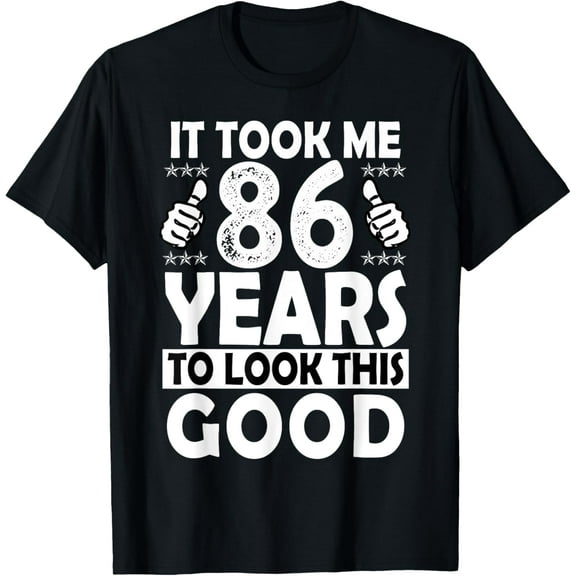 86th Birthday Gift Took Me 86 Years Good Funny 86 Year Old T-Shirt100% cotton