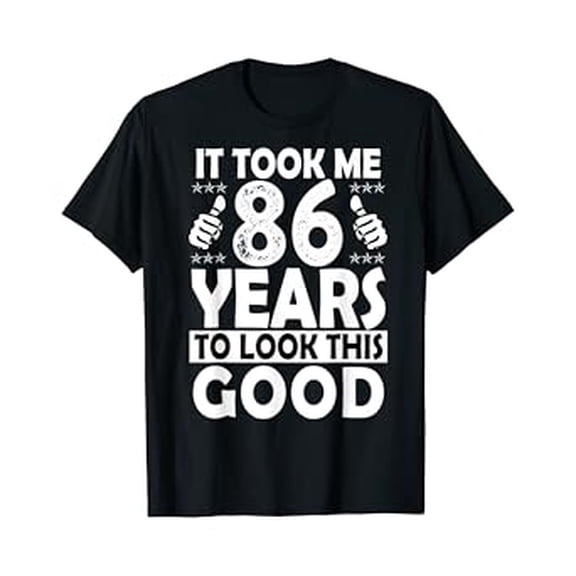 86th Birthday Gift Took Me 86 Years Good Funny 86 Year Old T-Shirt