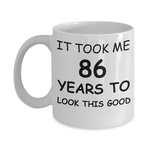 86th birthday gifts for men/women, Birthday Gift Mugs - It took me 86 years to look this good - Best 86th Birthday Gifts for family Ceramic Cup White, Funny Mugs Gift Ideas 11 Oz